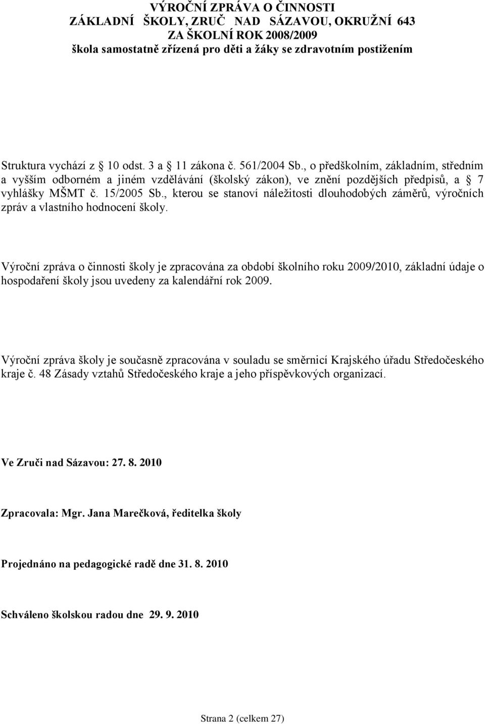 , kterou se stanoví náleţitosti dlouhodobých záměrů, výročních zpráv a vlastního hodnocení školy.