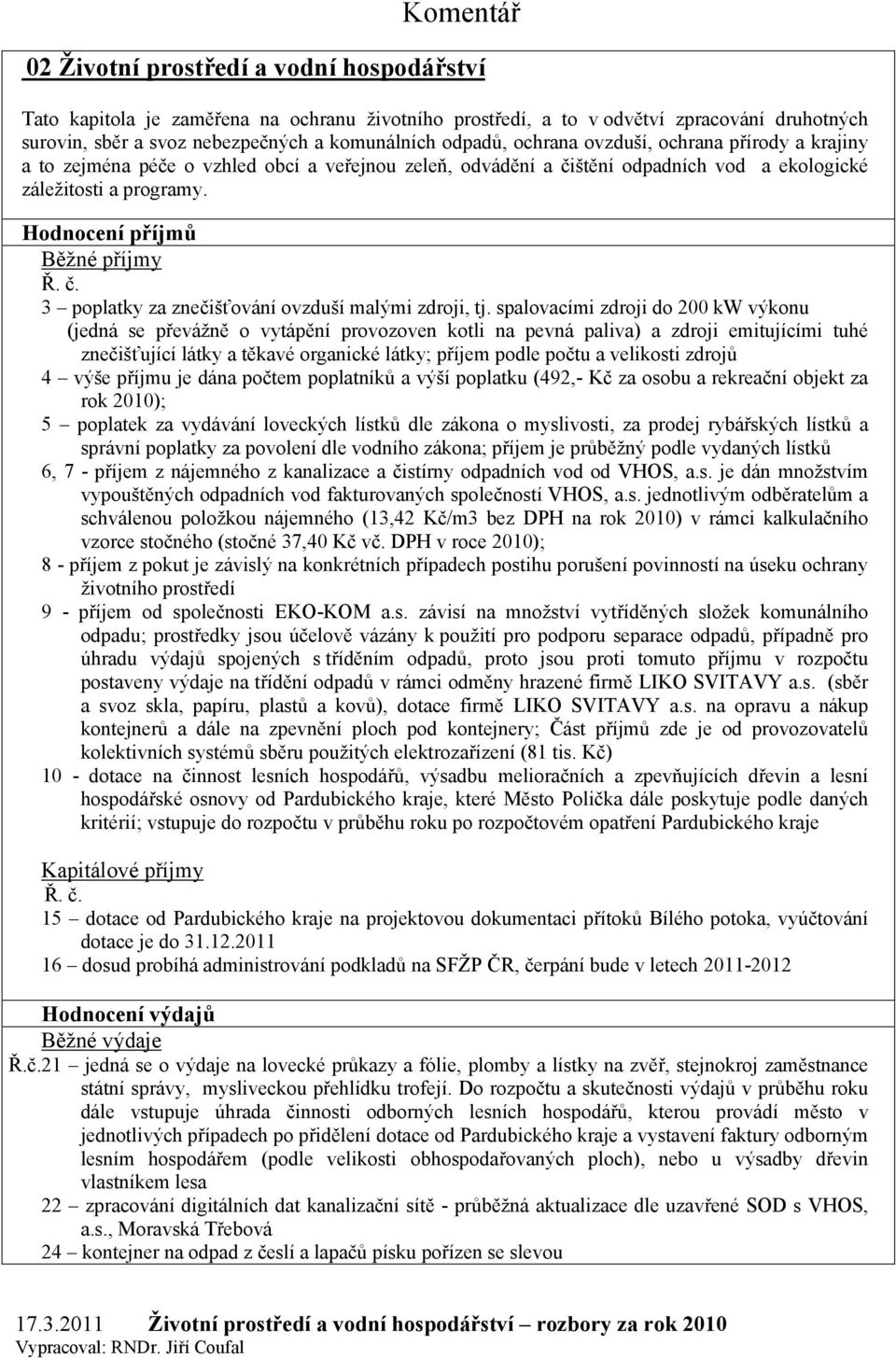 Hodnocení příjmů Běžné příjmy Ř. č. 3 poplatky za znečišťování ovzduší malými zdroji, tj.