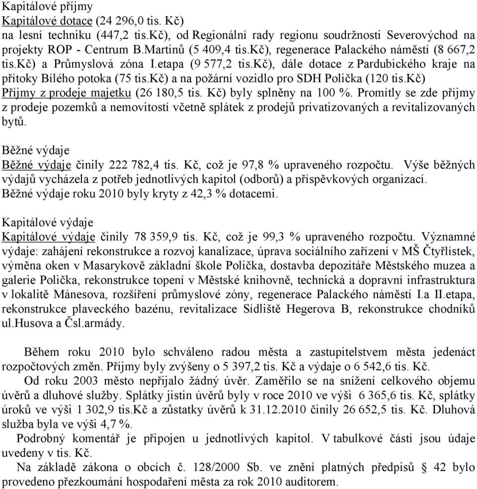 kč) a na požární vozidlo pro SDH Polička (120 tis.kč) Příjmy z prodeje majetku (26 180,5 tis. Kč) byly splněny na 100 %.