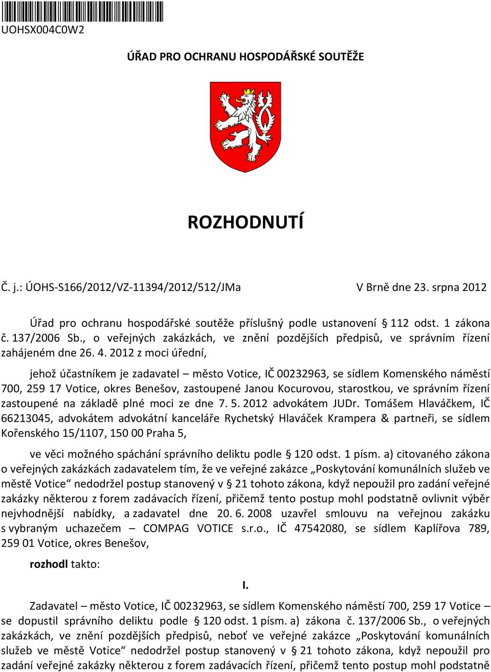 4. 2012 z moci úřední, jehož účastníkem je zadavatel město Votice, IČ 00232963, se sídlem Komenského náměstí 700, 259 17 Votice, okres Benešov, zastoupené Janou Kocurovou, starostkou, ve správním