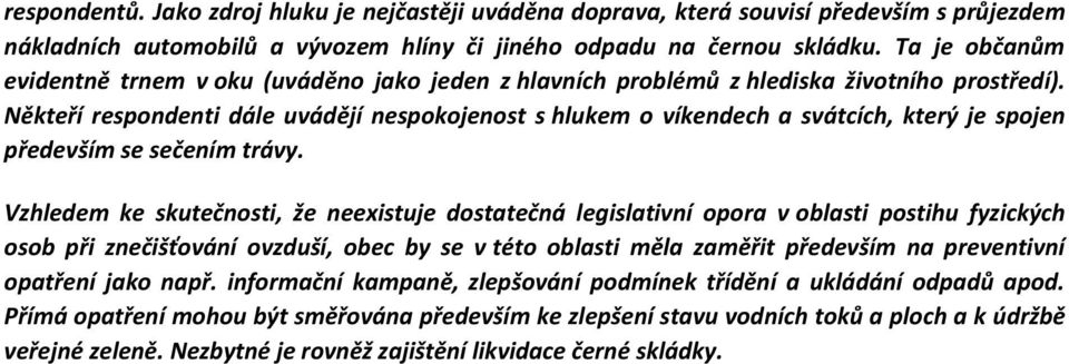 Někteří respondenti dále uvádějí nespokojenost s hlukem o víkendech a svátcích, který je spojen především se sečením trávy.