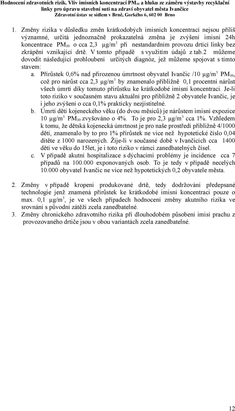 2 můžeme dovodit následující prohloubení určitých diagnóz, jež můžeme spojovat s tímto stavem: a.