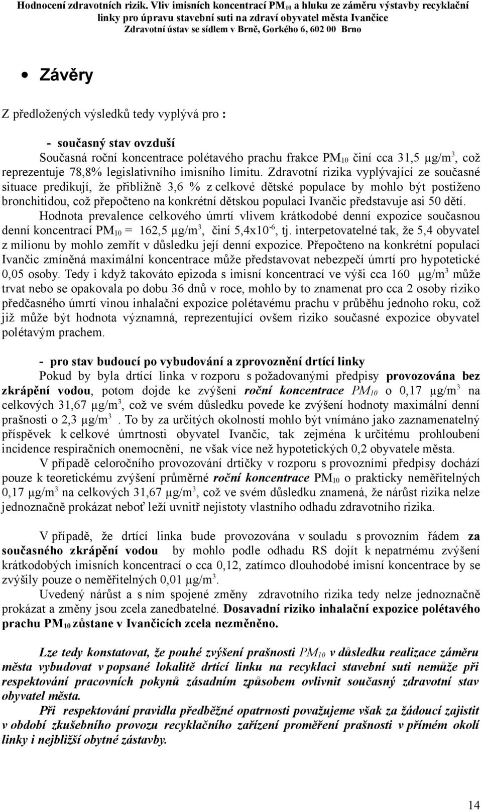 Zdravotní rizika vyplývající ze současné situace predikují, že přibližně 3,6 % z celkové dětské populace by mohlo být postiženo bronchitidou, což přepočteno na konkrétní dětskou populaci Ivančic