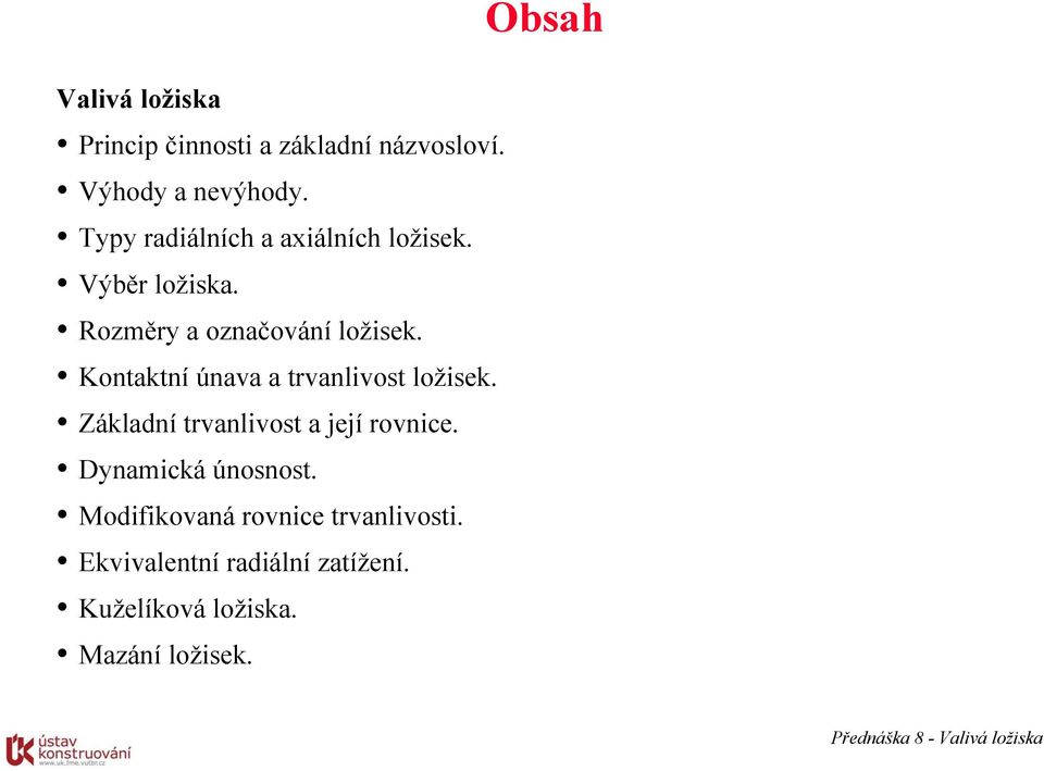 Kontaktní únava a trvanlivost ložisek. Základní trvanlivost a její rovnice.