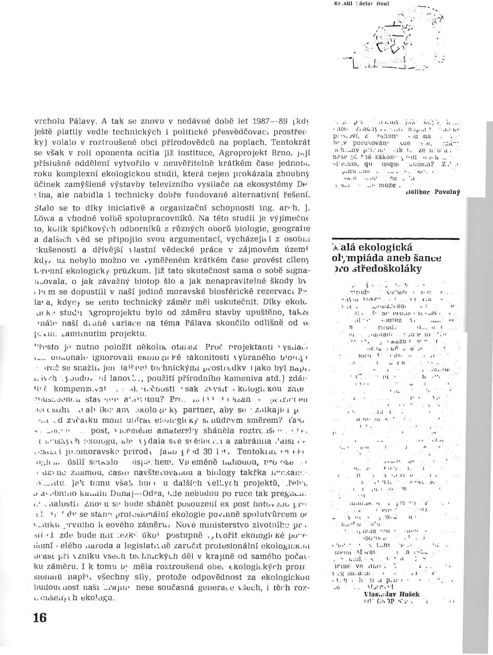 Tentokrát se však v roli oponenta ocitla již instituce, Agroprojekt Brno.