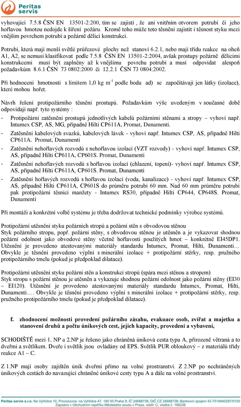 1, nebo mají třídu reakce na oheň A1, A2, se nemusí klasifikovat podle 7.5.