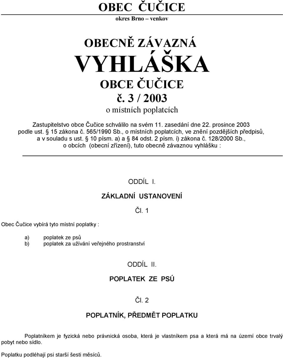 , o obcích (obecní zřízení), tuto obecně závaznou vyhlášku : Obec Čučice vybírá tyto místní poplatky : ODDÍL I. ZÁKLADNÍ USTANOVENÍ Čl.