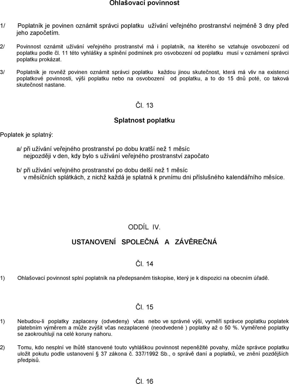 11 této vyhlášky a splnění podmínek pro osvobození od poplatku musí v oznámení správci poplatku prokázat.