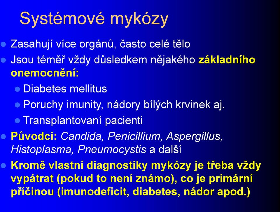 Transplantovaní pacienti Původci: Candida, Penicillium, Aspergillus, Histoplasma, Pneumocystis a další