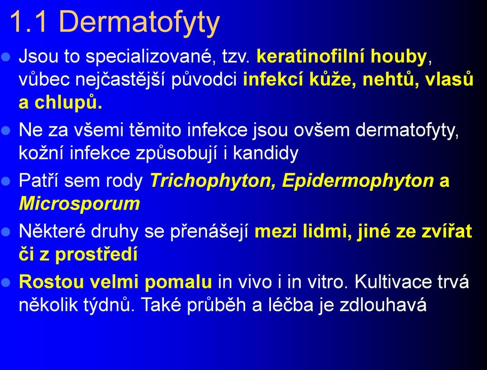 Ne za všemi těmito infekce jsou ovšem dermatofyty, koţní infekce způsobují i kandidy Patří sem rody