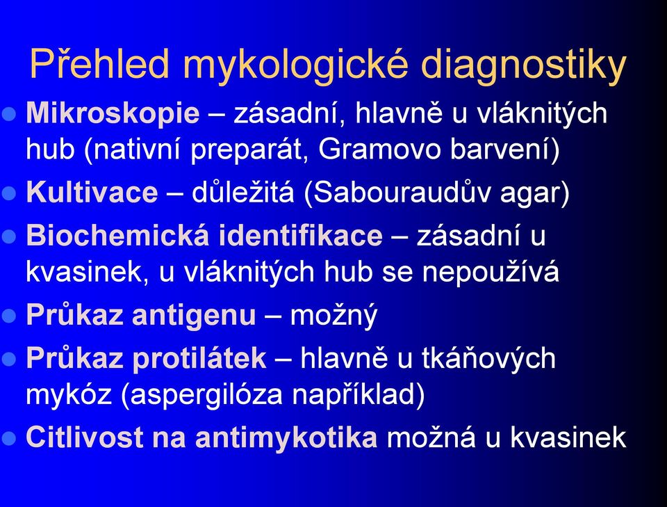 zásadní u kvasinek, u vláknitých hub se nepouţívá Průkaz antigenu moţný Průkaz protilátek