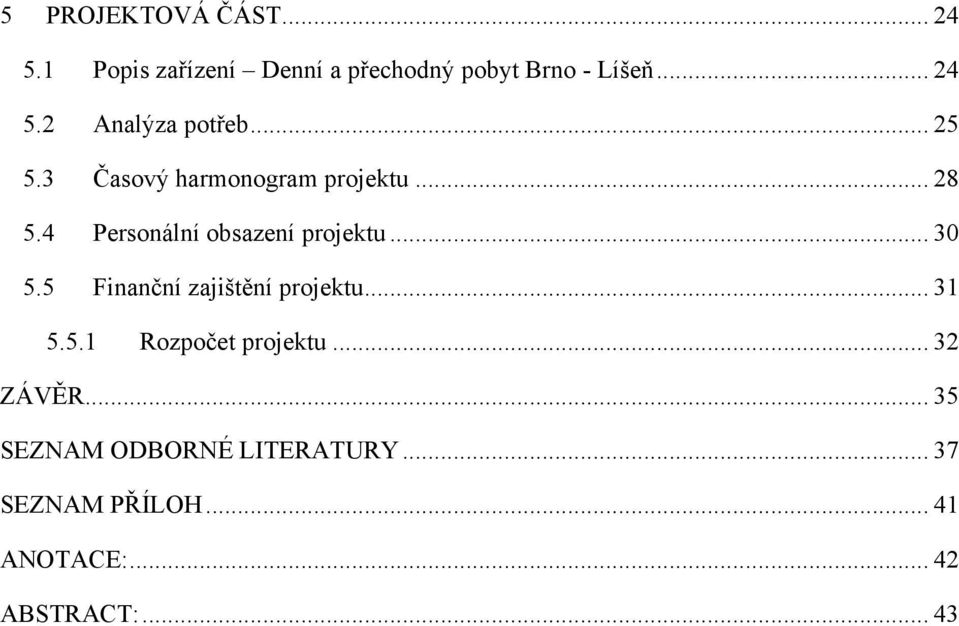 5 Finanční zajištění projektu... 31 5.5.1 Rozpočet projektu... 32 ZÁVĚR.