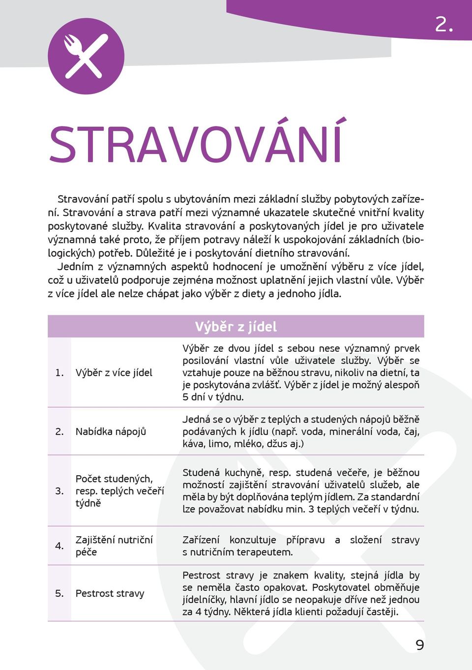 Jedním z významných aspektů hodnocení je umožnění výběru z více jídel, což u uživatelů podporuje zejména možnost uplatnění jejich vlastní vůle.