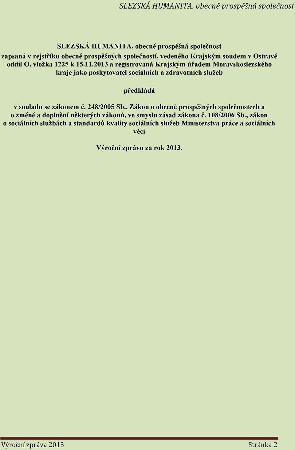 2013 a registrovaná Krajským úřadem Moravskoslezského kraje jako poskytovatel sociálních a zdravotních služeb předkládá v souladu se zákonem č.