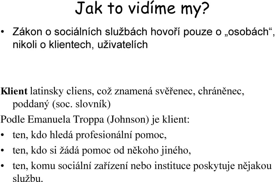 latinsky cliens, což znamená svěřenec, chráněnec, poddaný (soc.