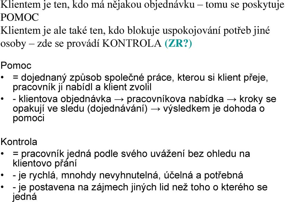 ) Pomoc = dojednaný způsob společné práce, kterou si klient přeje, pracovník ji nabídl a klient zvolil - klientova objednávka pracovníkova