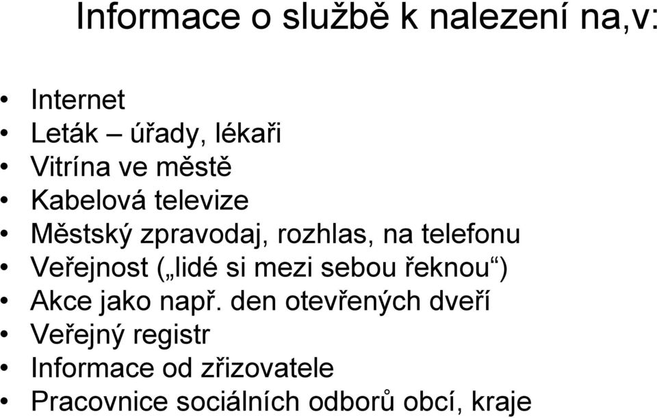 Veřejnost ( lidé si mezi sebou řeknou ) Akce jako např.