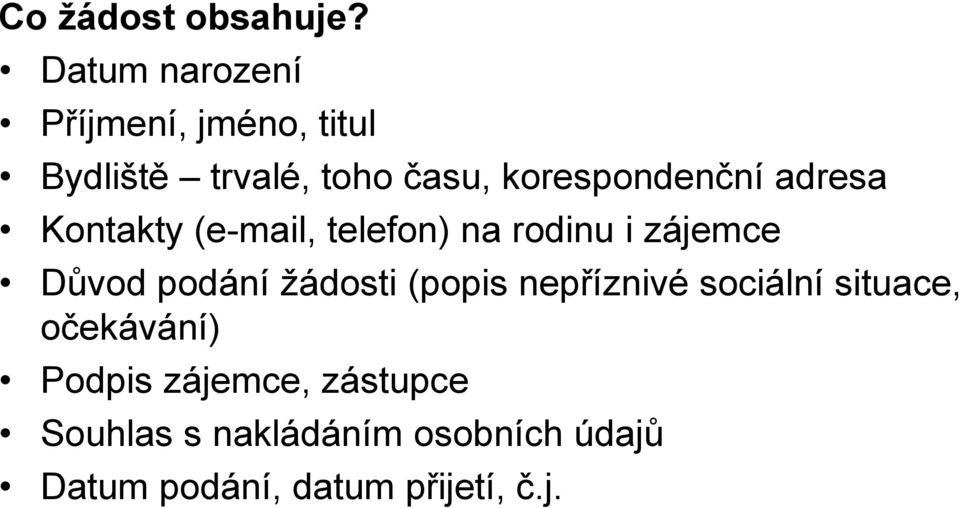 korespondenční adresa Kontakty (e-mail, telefon) na rodinu i zájemce Důvod