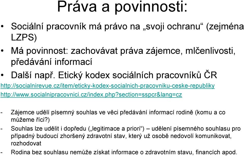 section=sspcr&lang=cz - Zájemce udělí písemný souhlas ve věci předávání informací rodině (komu a co můžeme říci?