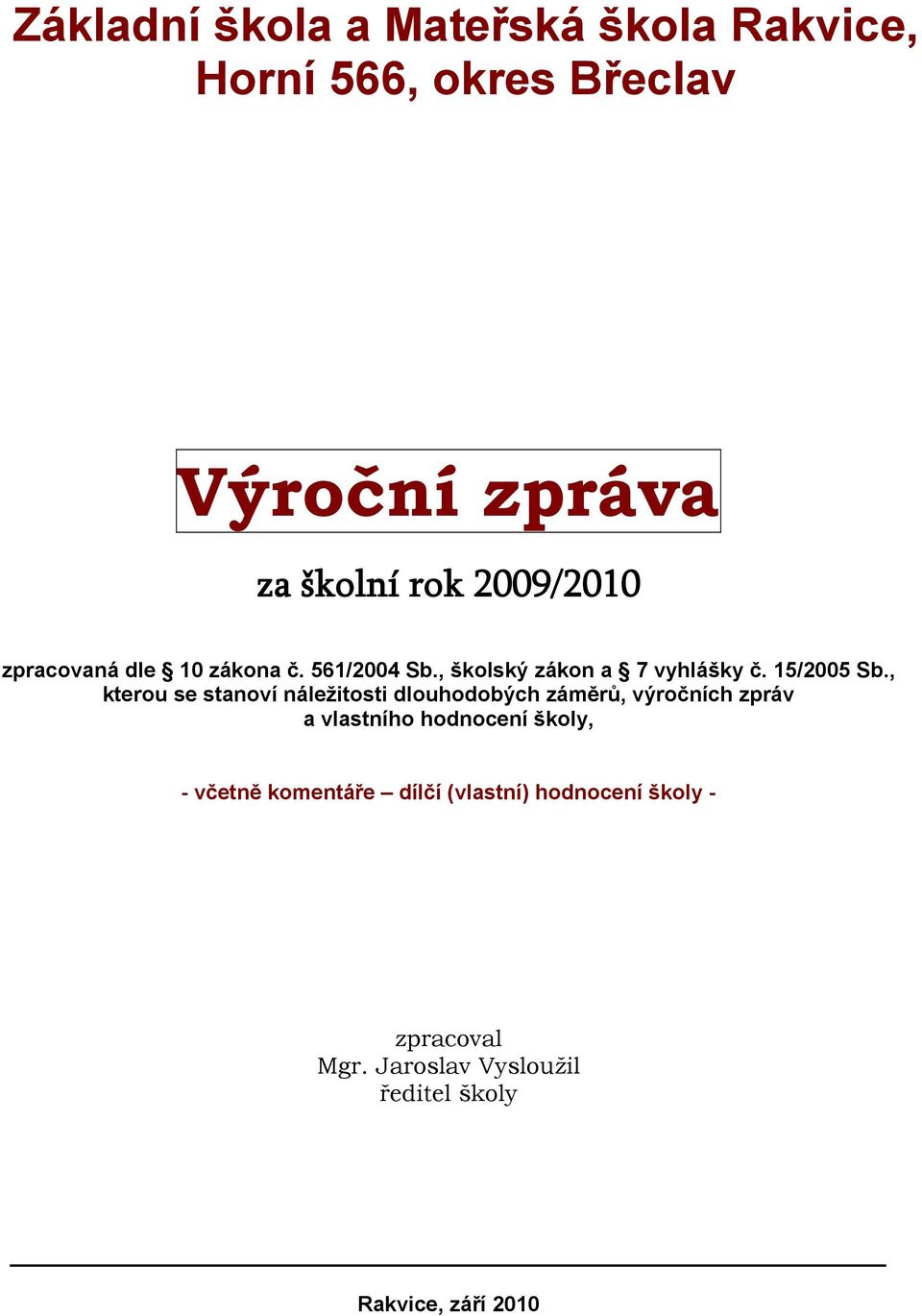 , kterou se stanoví náležitosti dlouhodobých záměrů, výročních zpráv a vlastního hodnocení školy, -