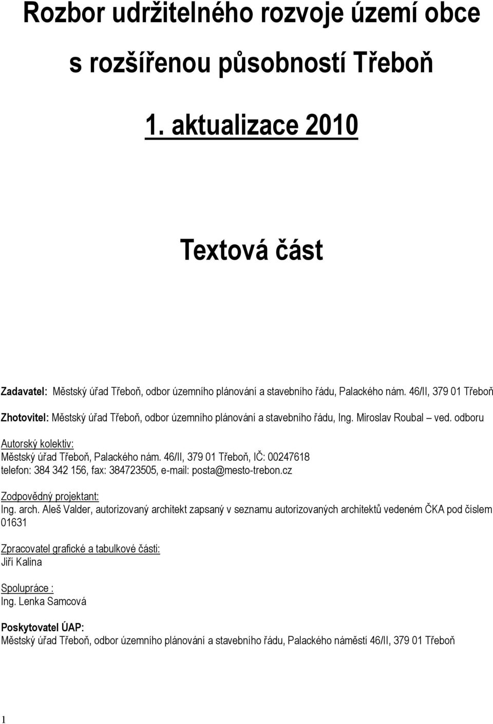 46/II, 379 01 Třeboň, IČ: 00247618 telefon: 384 342 156, fax: 384723505, e-mail: posta@mesto-trebon.cz Zodpovědný projektant: Ing. arch.