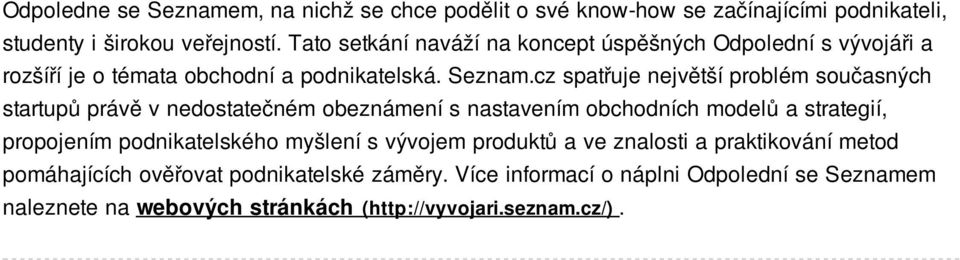 cz spatřuje největší problém současných startupů právě v nedostatečném obeznámení s nastavením obchodních modelů a strategií, propojením