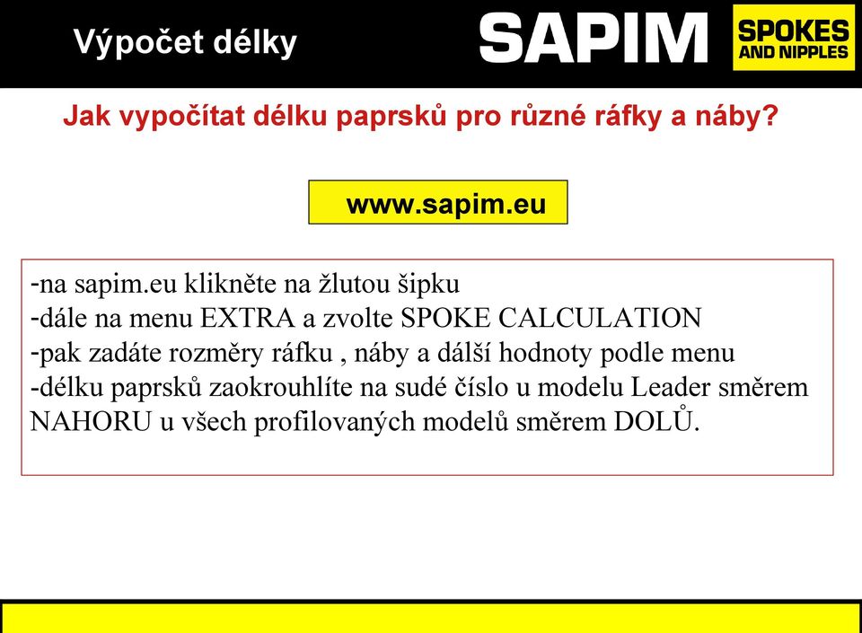 eu klikněte na žlutou šipku -dále na menu EXTRA a zvolte SPOKE CALCULATION -pak