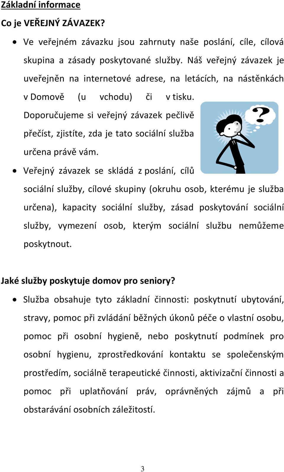 Doporučujeme si veřejný závazek pečlivě přečíst, zjistíte, zda je tato sociální služba určena právě vám.