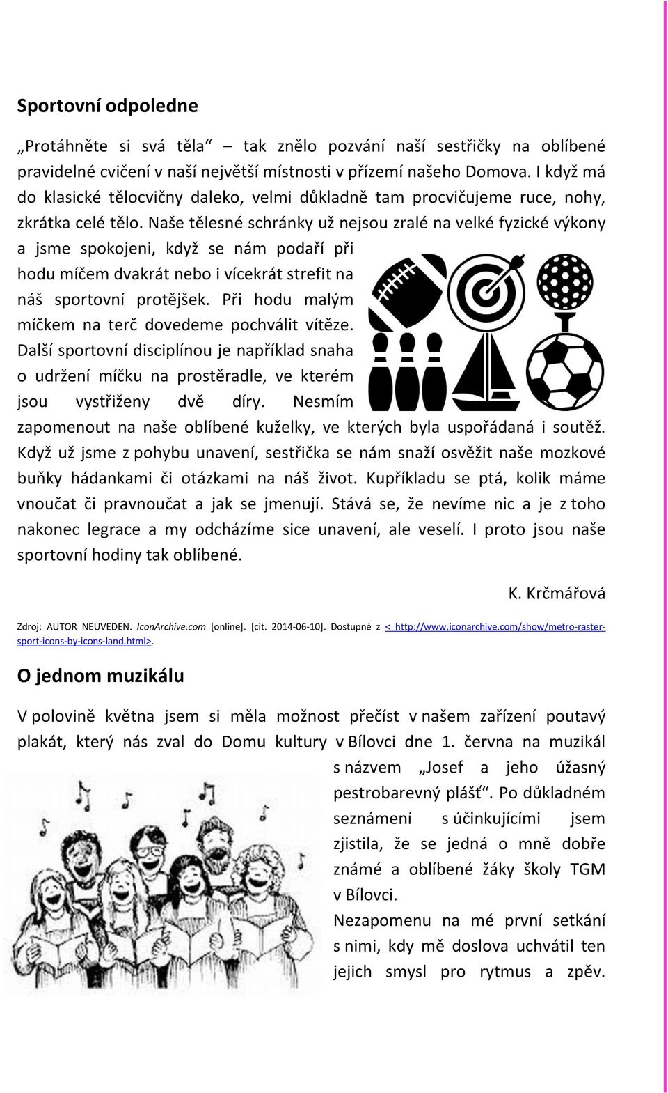 Naše tělesné schránky už nejsou zralé na velké fyzické výkony a jsme spokojeni, když se nám podaří při hodu míčem dvakrát nebo i vícekrát strefit na náš sportovní protějšek.