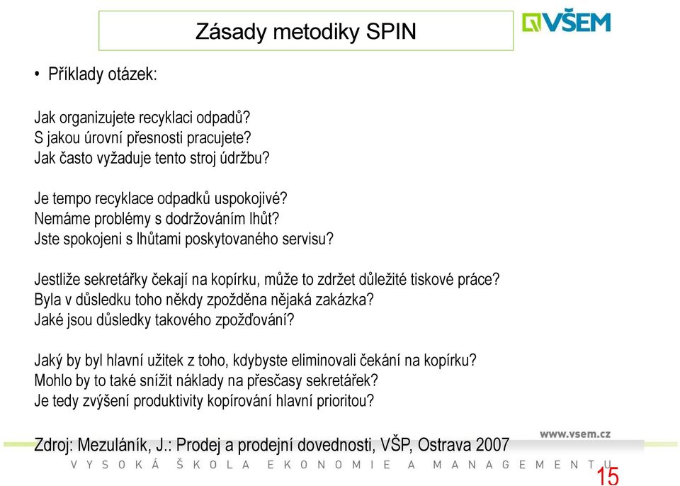 Jestliže sekretářky čekají na kopírku, může to zdržet důležité tiskové práce? Byla v důsledku dk toho někdy zpožděna nějaká zakázka? k Jaké jsou důsledky takového zpožďování?