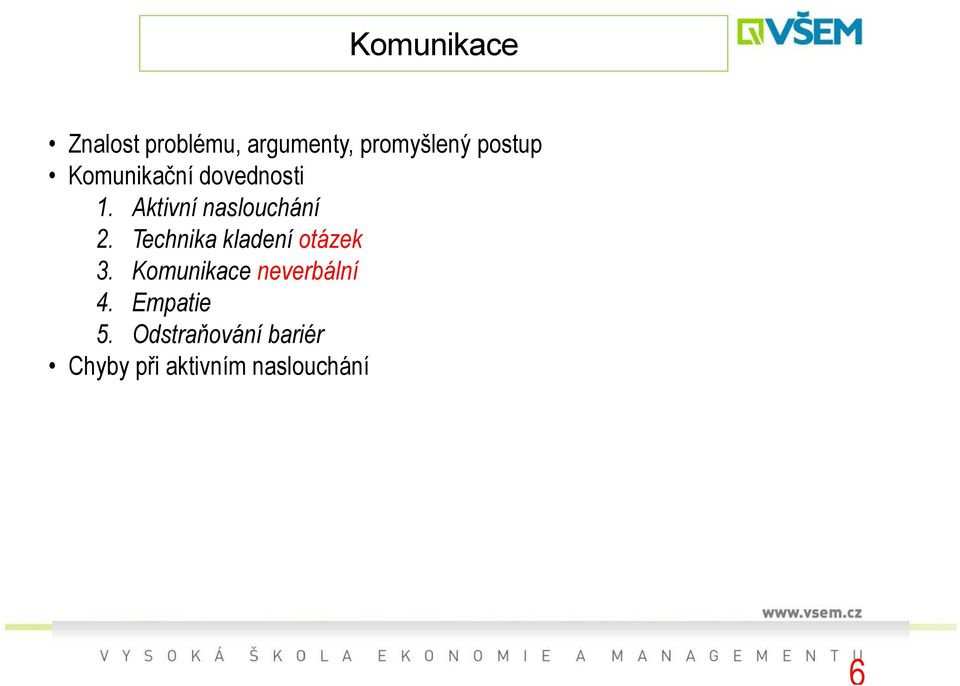 Technika kladení otázek 3. Komunikace neverbální 4.