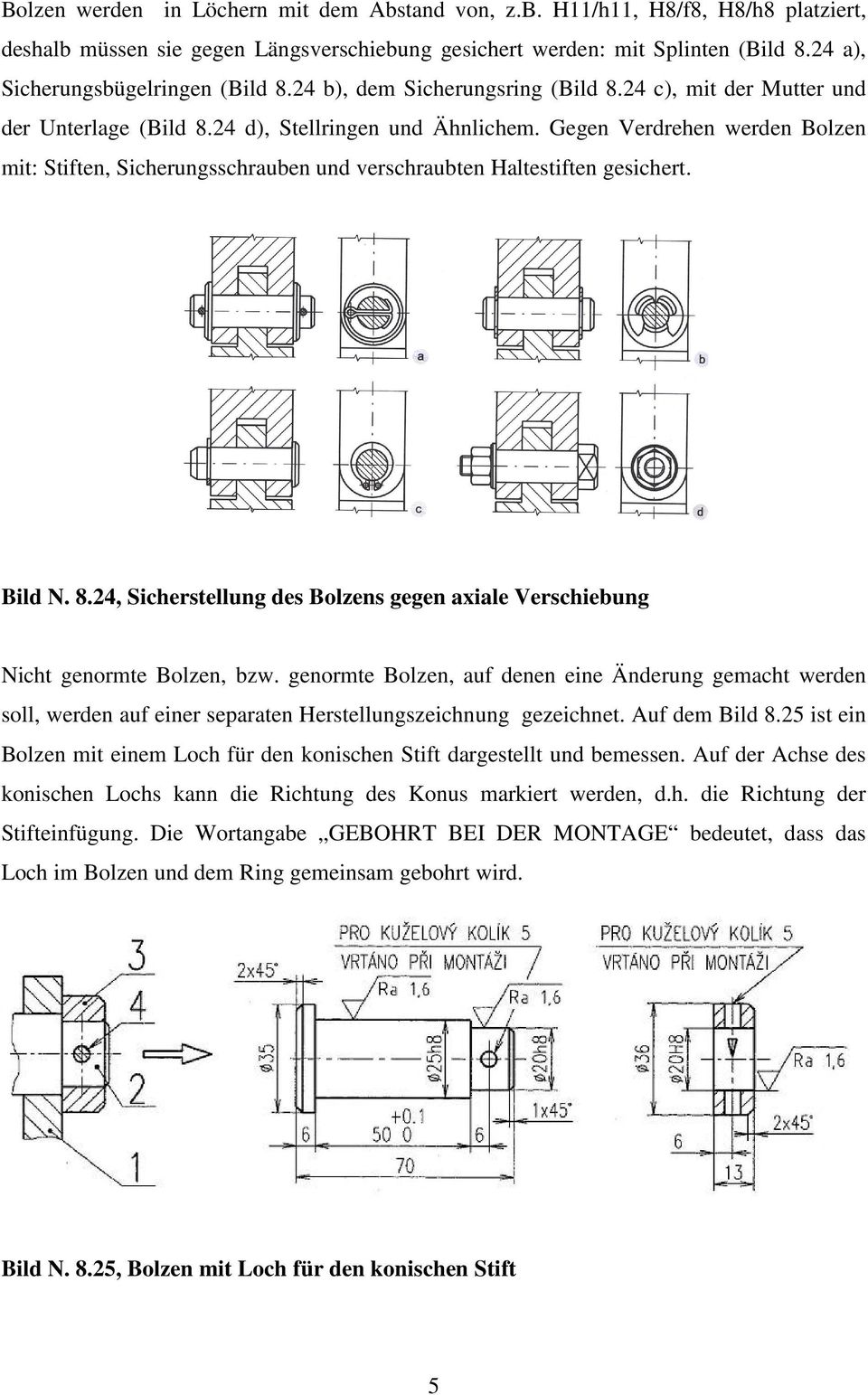 Gegen Verdrehen werden Bolzen mit: Stiften, Sicherungsschrauben und verschraubten Haltestiften gesichert. Bild N. 8.24, Sicherstellung des Bolzens gegen axiale Verschiebung Nicht genormte Bolzen, bzw.