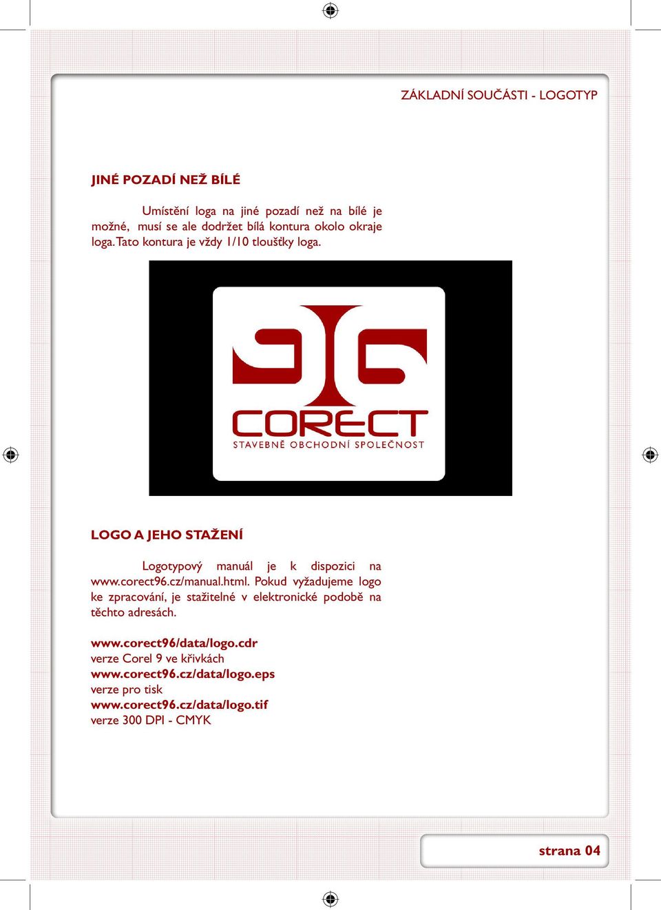 cz/manual.html. Pokud vyžadujeme logo ke zpracování, je stažitelné v elektronické podobě na těchto adresách. www.corect96/data/logo.