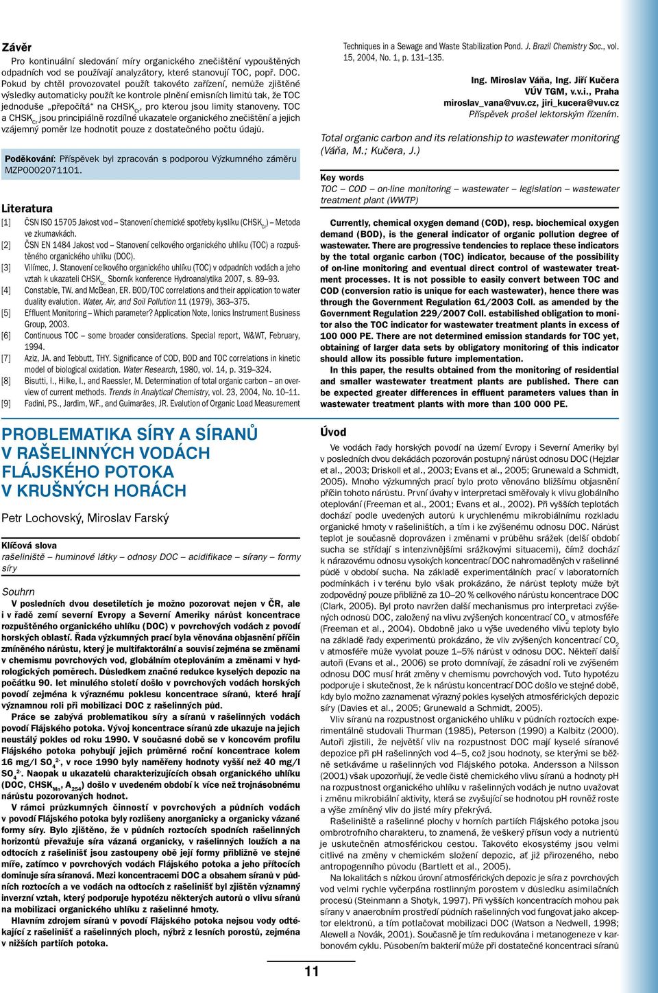 stanoveny. TOC a jsou principiálně rozdílné ukazatele organického znečištění a jejich vzájemný poměr lze hodnotit pouze z dostatečného počtu údajů.