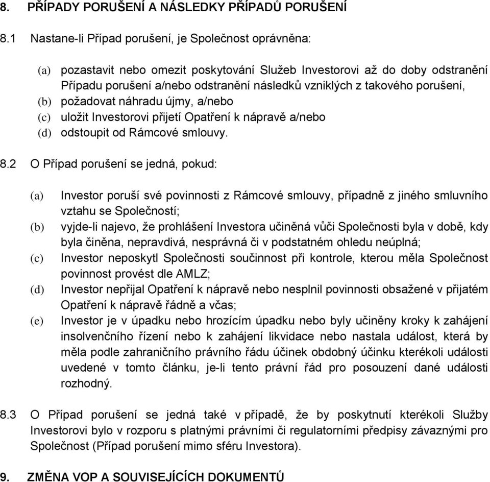 porušení, (b) požadovat náhradu újmy, a/nebo (c) uložit Investorovi přijetí Opatření k nápravě a/nebo (d) odstoupit od Rámcové smlouvy. 8.