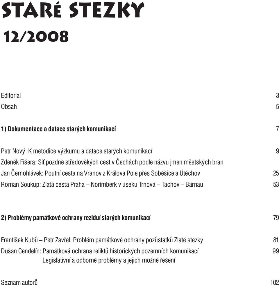 Norimberk v úseku Trnová Tachov Bärnau 53 2) Problémy památkové ochrany reziduí starých komunikací 79 František Kubů Petr Zavřel: Problém památkové ochrany