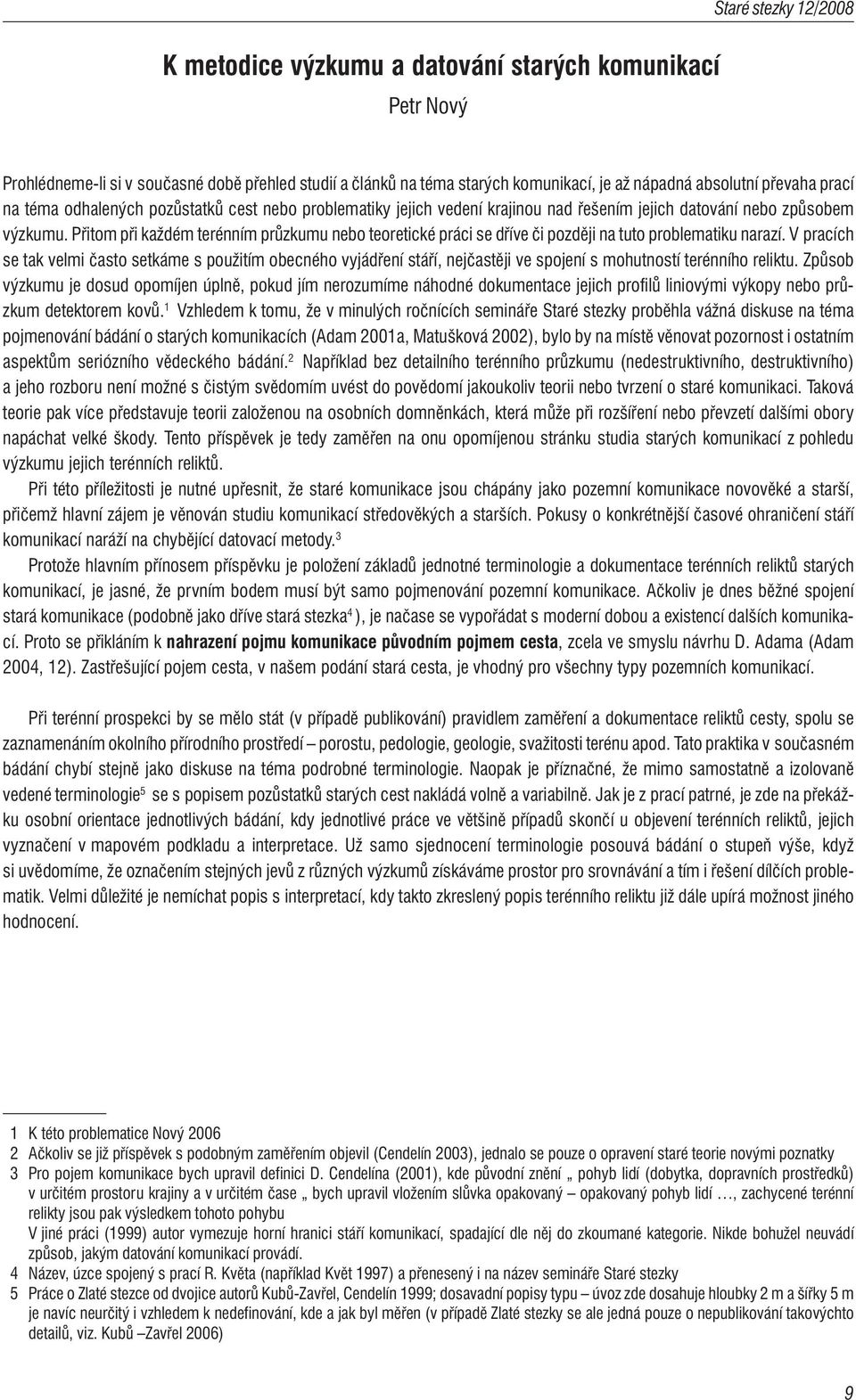 Přitom při každém terénním průzkumu nebo teoretické práci se dříve či později na tuto problematiku narazí.