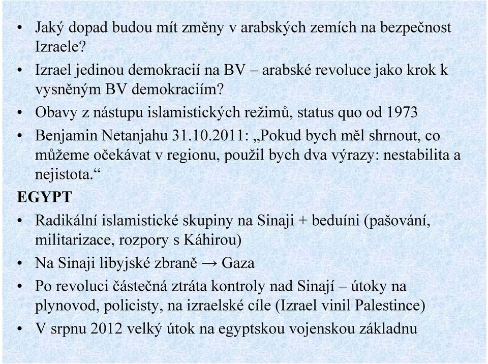 2011: Pokud bych měl shrnout, co můžeme očekávat v regionu, použil bych dva výrazy: nestabilita a nejistota.