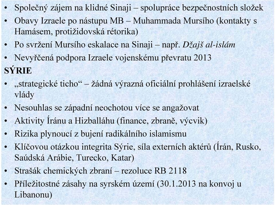 Džajš al-islám Nevyřčená podpora Izraele vojenskému převratu 2013 SÝRIE strategické ticho žádná výrazná oficiální prohlášení izraelské vlády Nesouhlas se západní neochotou více