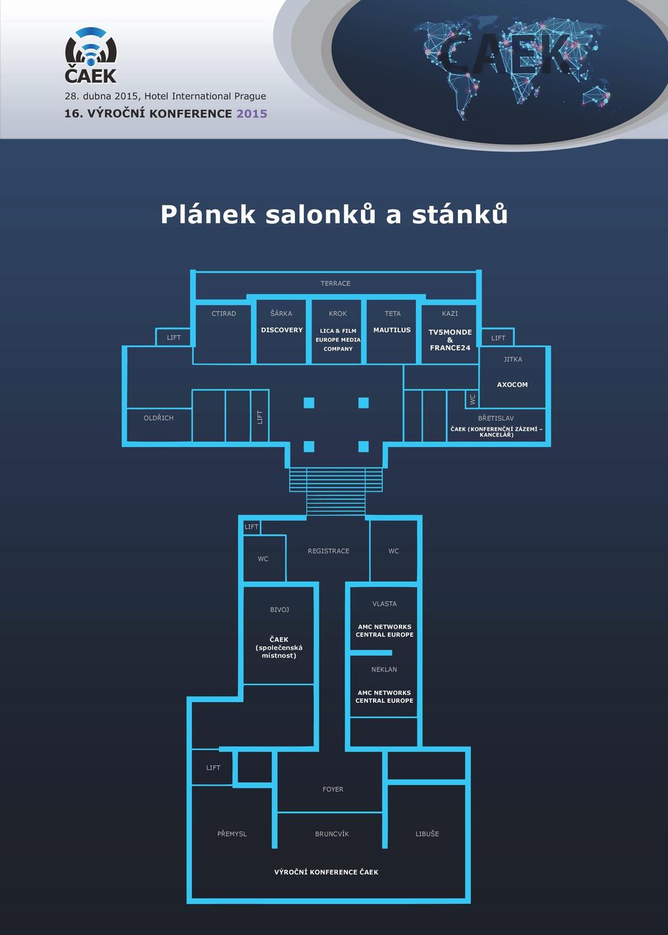 ZÁZEMÍ KANCELÁŘ) LIFT WC REGISTRACE WC BIVOJ VLASTA ČAEK (společenská místnost) AMC NETWORKS