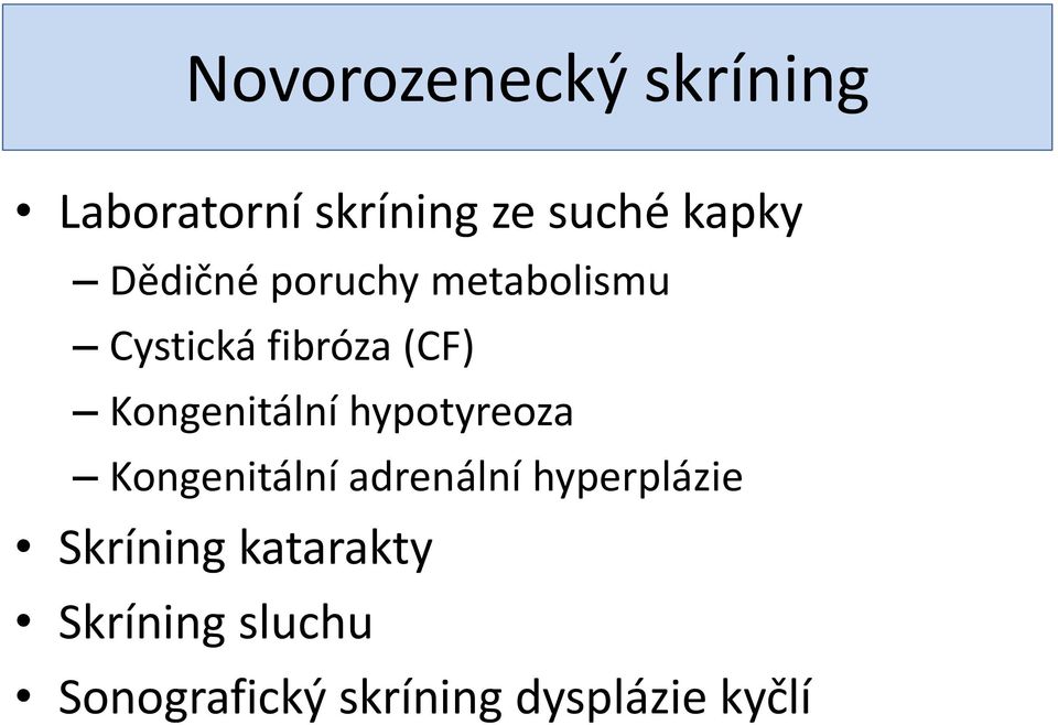 Kongenitální hypotyreoza Kongenitální adrenální hyperplázie