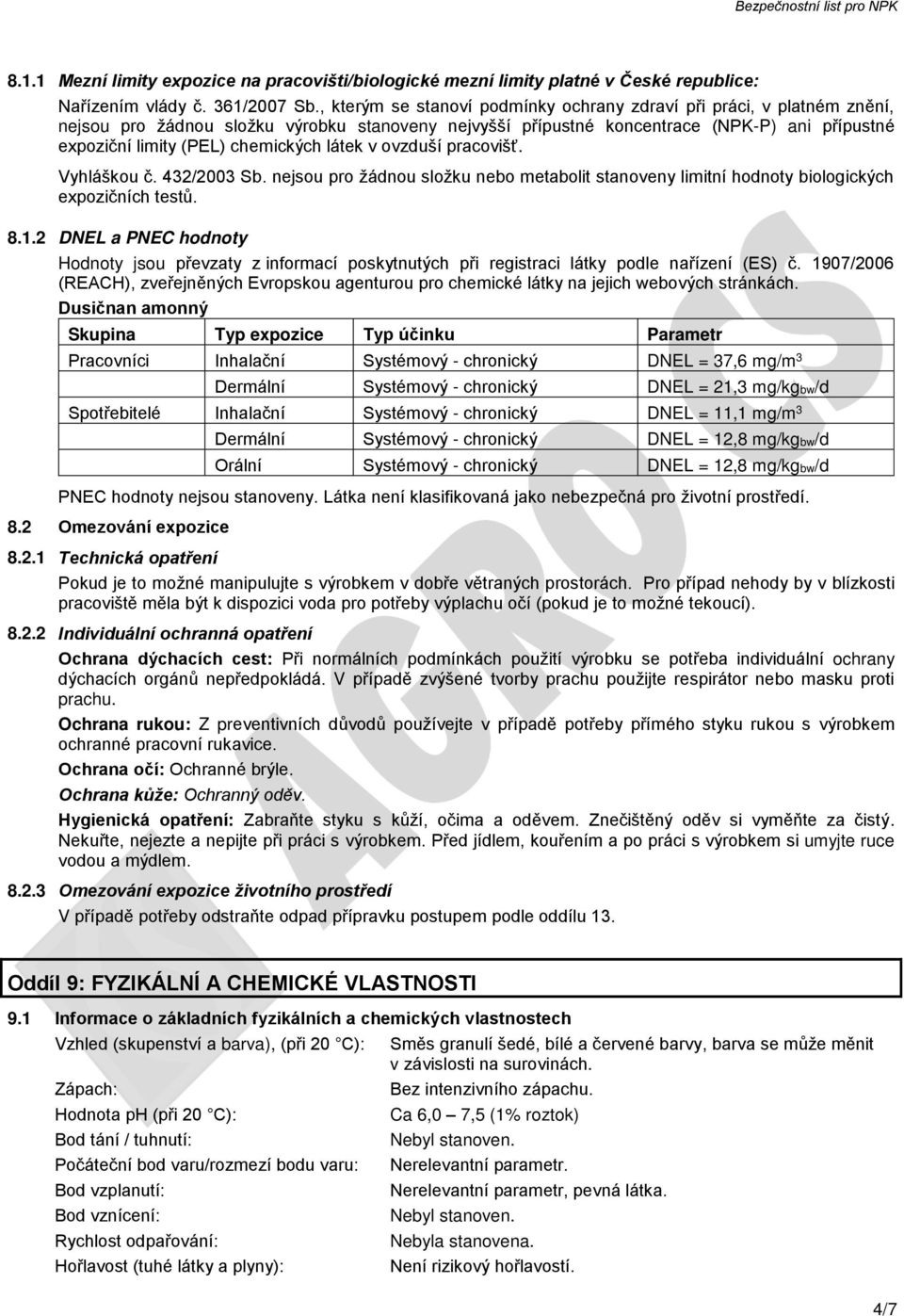 chemických látek v ovzduší pracovišť. Vyhláškou č. 432/2003 Sb. nejsou pro žádnou složku nebo metabolit stanoveny limitní hodnoty biologických expozičních testů. 8.1.