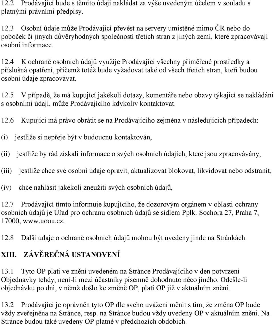 4 K ochraně osobních údajů využije Prodávající všechny přiměřené prostředky a příslušná opatření, přičemž totéž bude vyžadovat také od všech třetích stran, kteří budou osobní údaje zpracovávat. 12.