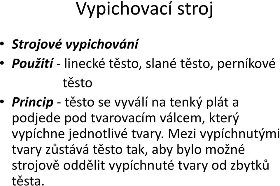 tvarovacím válcem, který vypíchne jednotlivé tvary.