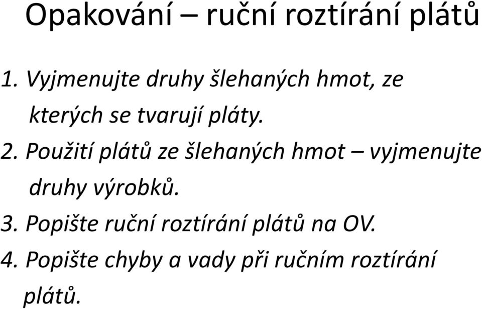 2. Použití plátů ze šlehaných hmot vyjmenujte druhy výrobků. 3.