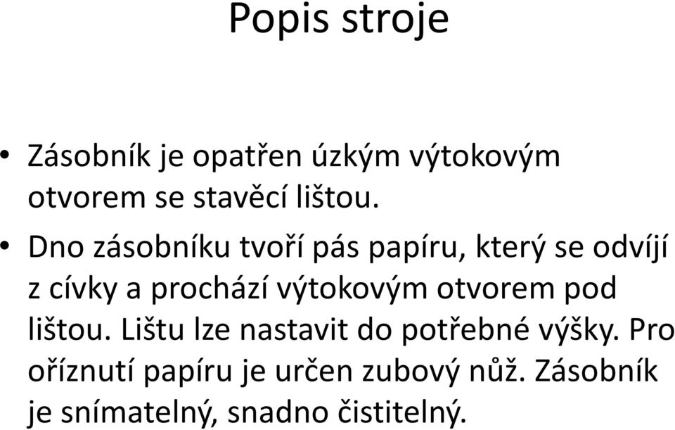 Dno zásobníku tvoří pás papíru, který se odvíjí z cívky a prochází