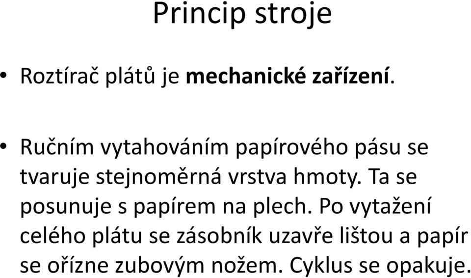 hmoty. Ta se posunuje s papírem na plech.