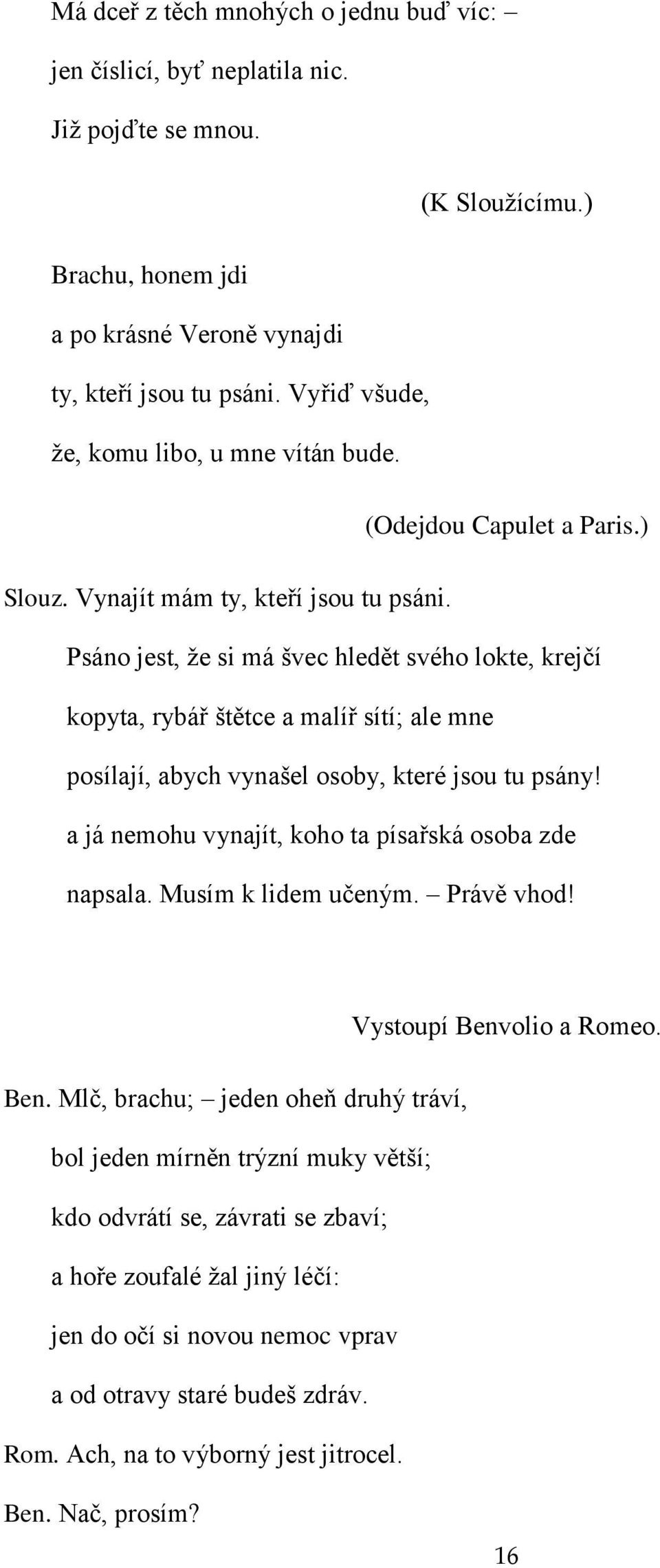 Psáno jest, že si má švec hledět svého lokte, krejčí kopyta, rybář štětce a malíř sítí; ale mne posílají, abych vynašel osoby, které jsou tu psány!