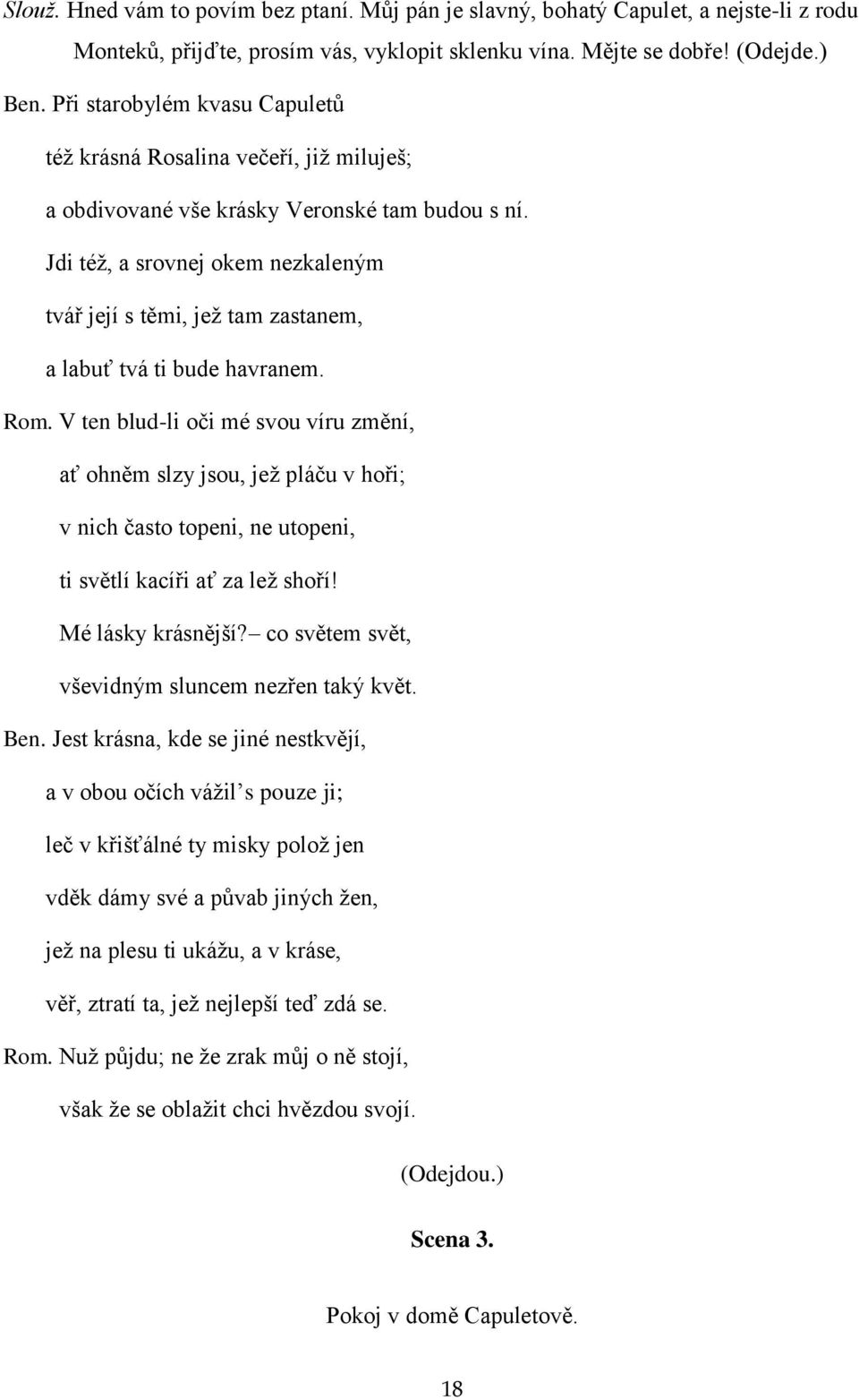 Jdi též, a srovnej okem nezkaleným tvář její s těmi, jež tam zastanem, a labuť tvá ti bude havranem. Rom.