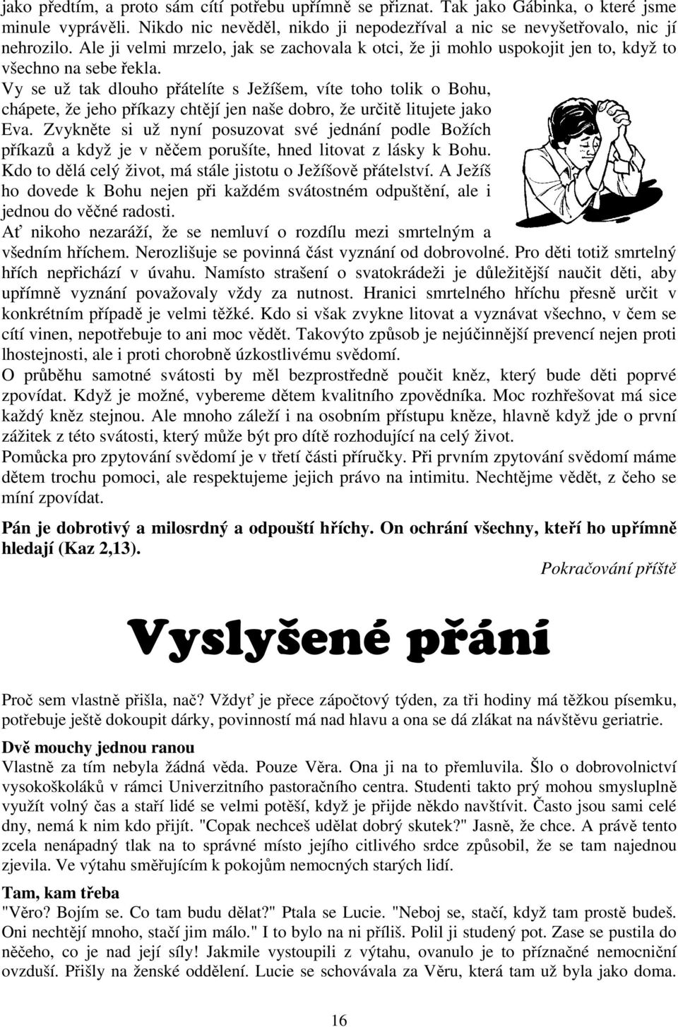 Vy se už tak dlouho přátelíte s Ježíšem, víte toho tolik o Bohu, chápete, že jeho příkazy chtějí jen naše dobro, že určitě litujete jako Eva.